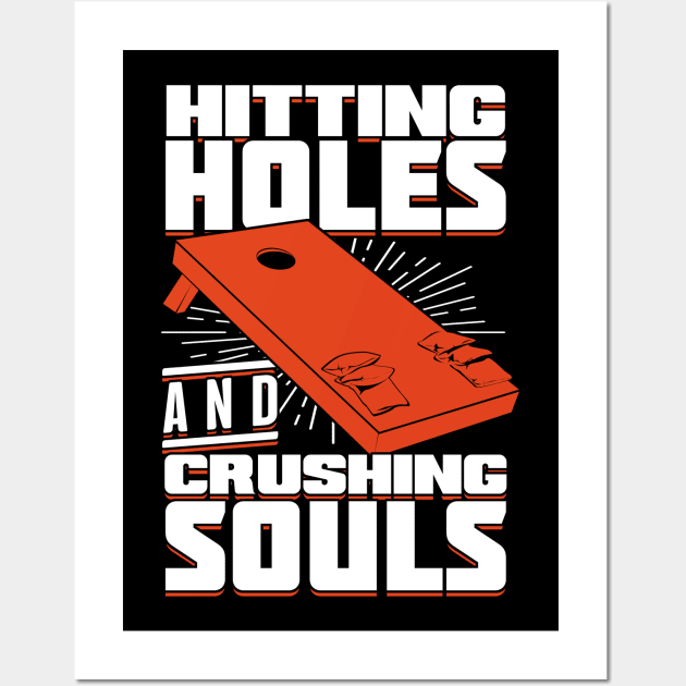 Hitting Holes And Crushing Souls Cornhole Player Wall Art by Dolde08